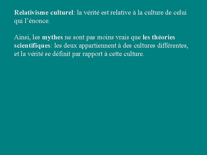 Relativisme culturel: la vérité est relative à la culture de celui qui l’énonce. Ainsi,