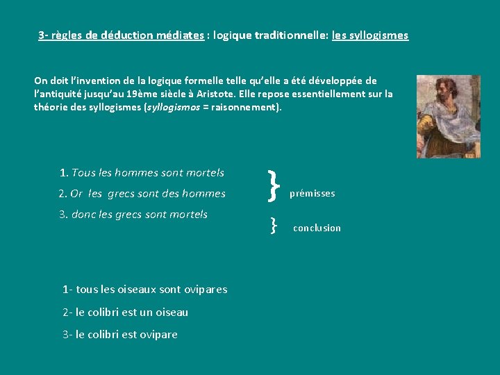 3 - règles de déduction médiates : logique traditionnelle: les syllogismes On doit l’invention