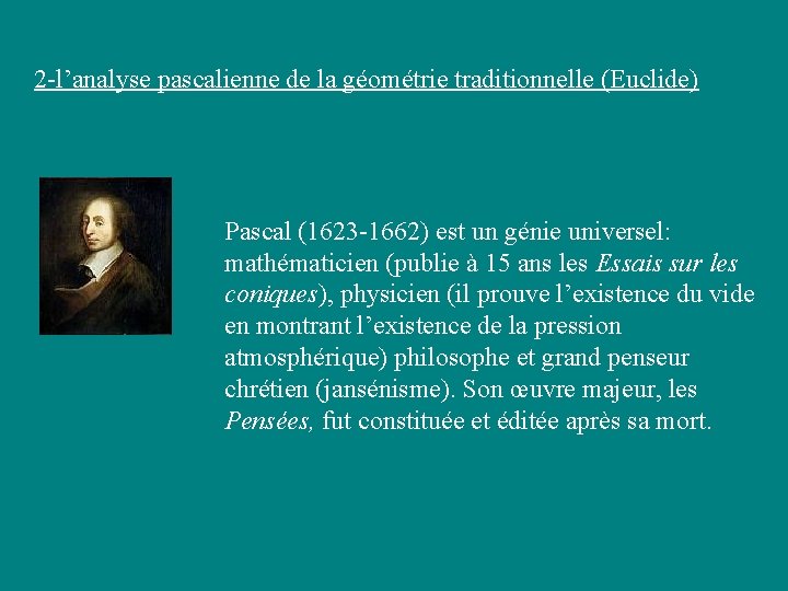 2 -l’analyse pascalienne de la géométrie traditionnelle (Euclide) Pascal (1623 -1662) est un génie