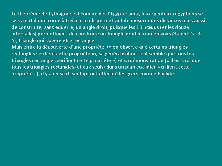 Le théorème de Pythagore est connue dès l’Egypte: ainsi, les arpenteurs égyptiens se servaient