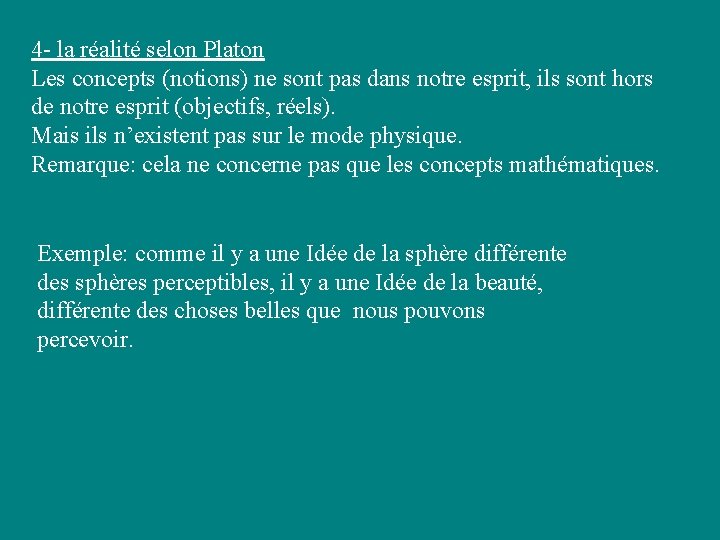 4 - la réalité selon Platon Les concepts (notions) ne sont pas dans notre