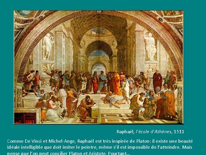  Raphaël, l’école d’Athènes, 1511 Comme De Vinci et Michel-Ange, Raphaël est très inspirée