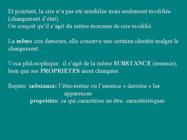 Et pourtant, la cire n’a pas été annihilée mais seulement modifiée (changement d’état). On