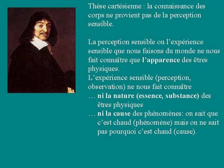 Thèse cartésienne : la connaissance des corps ne provient pas de la perception sensible.