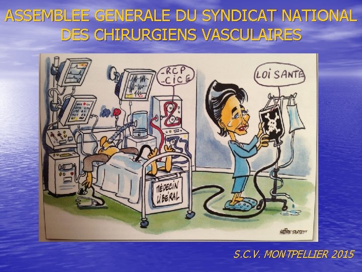 ASSEMBLEE GENERALE DU SYNDICAT NATIONAL DES CHIRURGIENS VASCULAIRES S. C. V. MONTPELLIER 2015 