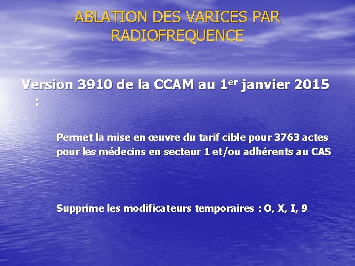 ABLATION DES VARICES PAR RADIOFREQUENCE Version 3910 de la CCAM au 1 er janvier