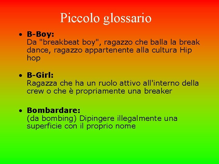 Piccolo glossario • B-Boy: Da "breakbeat boy", ragazzo che balla la break dance, ragazzo