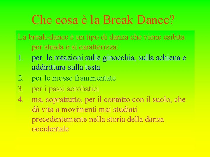 Che cosa è la Break Dance? La break-dance è un tipo di danza che Che cosa è la Break Dance? La break-dance è un tipo di danza che