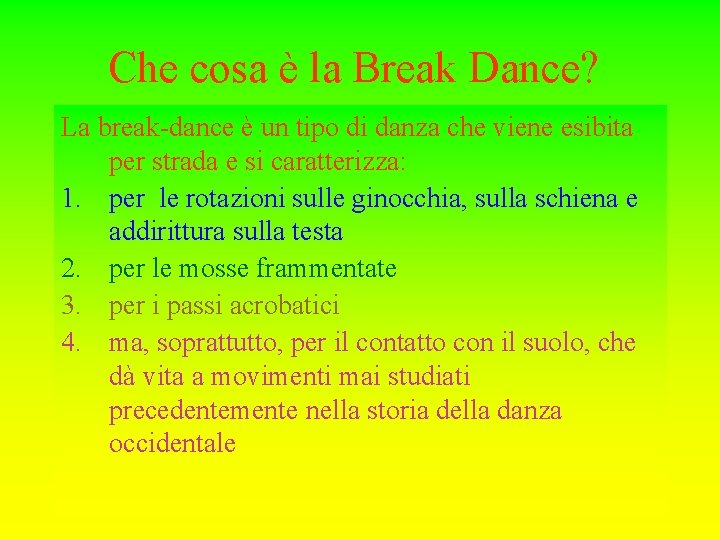 Che cosa è la Break Dance? La break-dance è un tipo di danza che