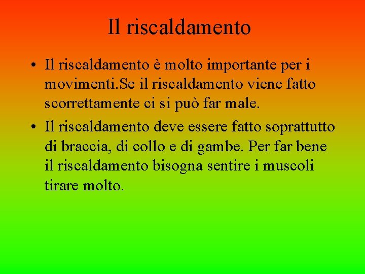 Il riscaldamento • Il riscaldamento è molto importante per i movimenti. Se il riscaldamento Il riscaldamento • Il riscaldamento è molto importante per i movimenti. Se il riscaldamento