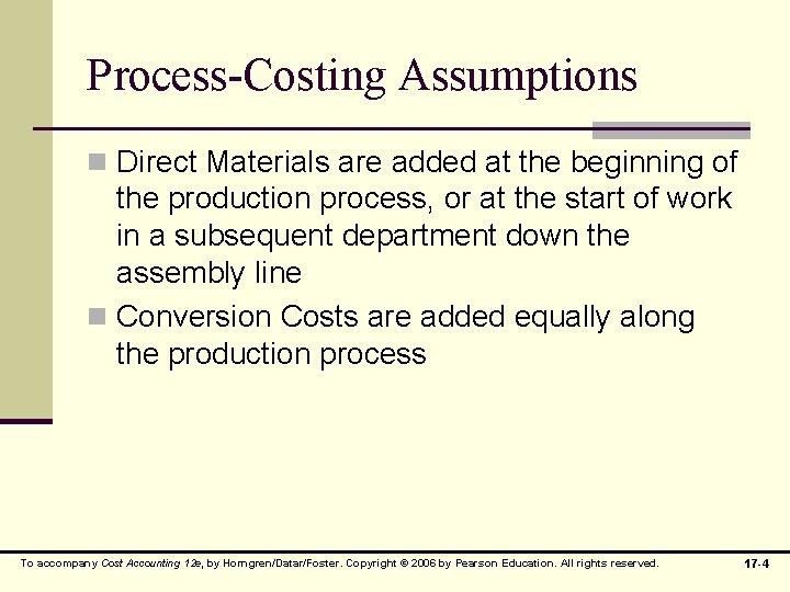 Process-Costing Assumptions n Direct Materials are added at the beginning of the production process,