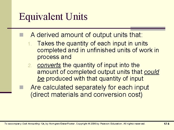 Equivalent Units n A derived amount of output units that: 1. 2. n Takes