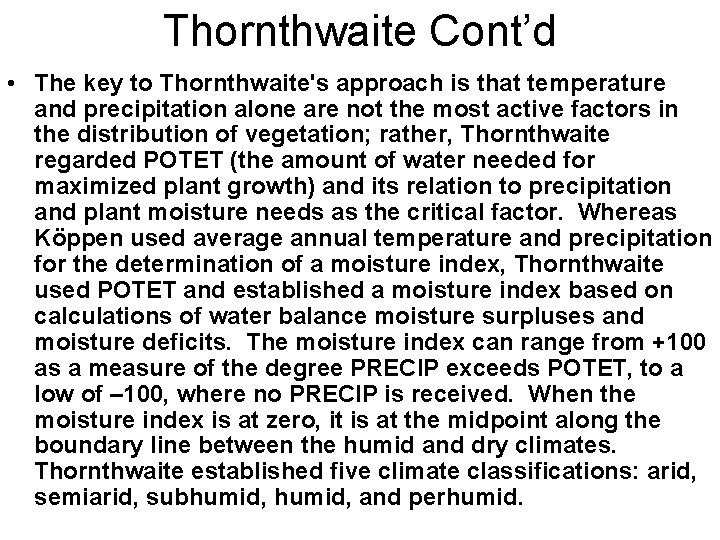 Thornthwaite Cont’d • The key to Thornthwaite's approach is that temperature and precipitation alone