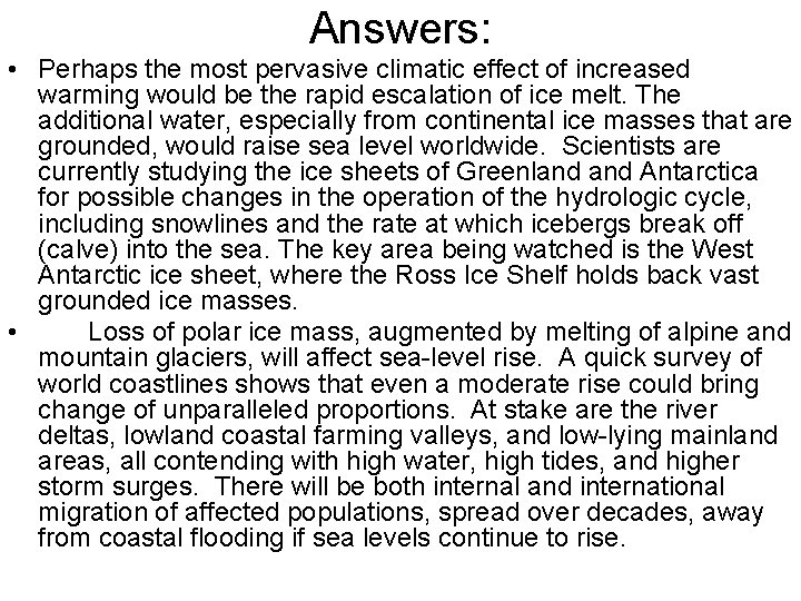 Answers: • Perhaps the most pervasive climatic effect of increased warming would be the