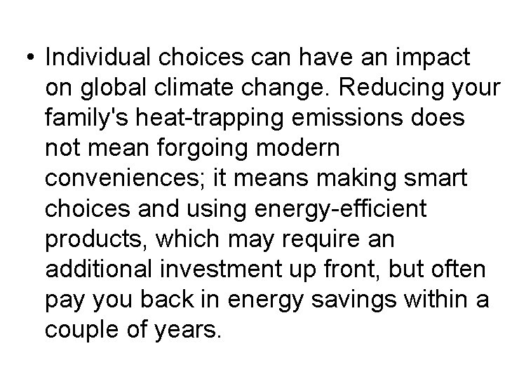  • Individual choices can have an impact on global climate change. Reducing your