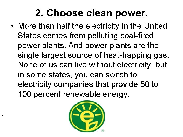 2. Choose clean power. • More than half the electricity in the United States