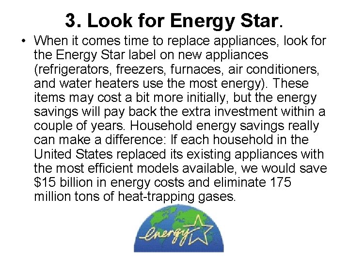 3. Look for Energy Star. • When it comes time to replace appliances, look