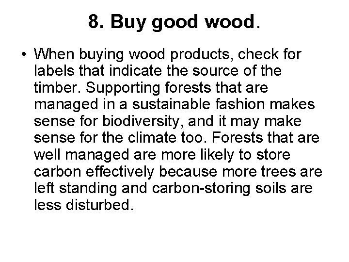 8. Buy good wood. • When buying wood products, check for labels that indicate