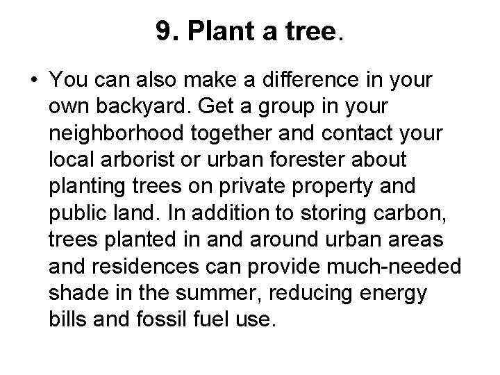 9. Plant a tree. • You can also make a difference in your own