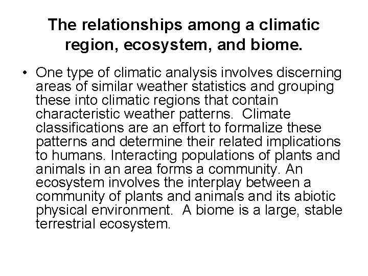 The relationships among a climatic region, ecosystem, and biome. • One type of climatic