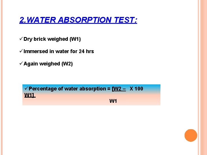 2. WATER ABSORPTION TEST: üDry brick weighed (W 1) üImmersed in water for 24