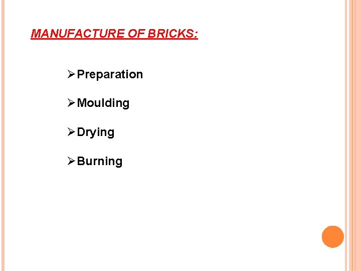 MANUFACTURE OF BRICKS: ØPreparation ØMoulding ØDrying ØBurning 