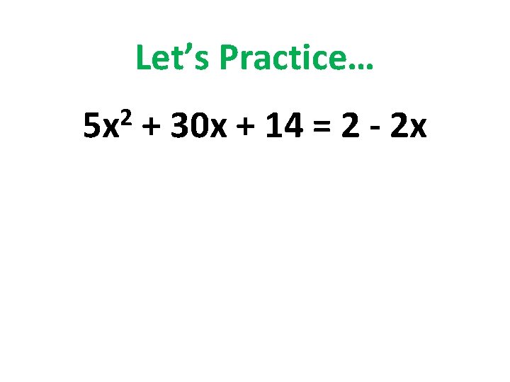 Let’s Practice… 2 5 x + 30 x + 14 = 2 - 2