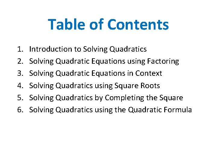 Table of Contents 1. 2. 3. 4. 5. 6. Introduction to Solving Quadratics Solving