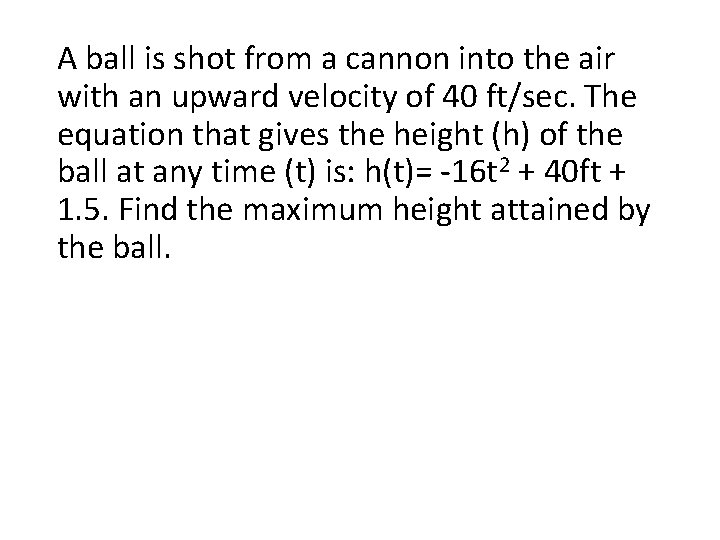 A ball is shot from a cannon into the air with an upward velocity