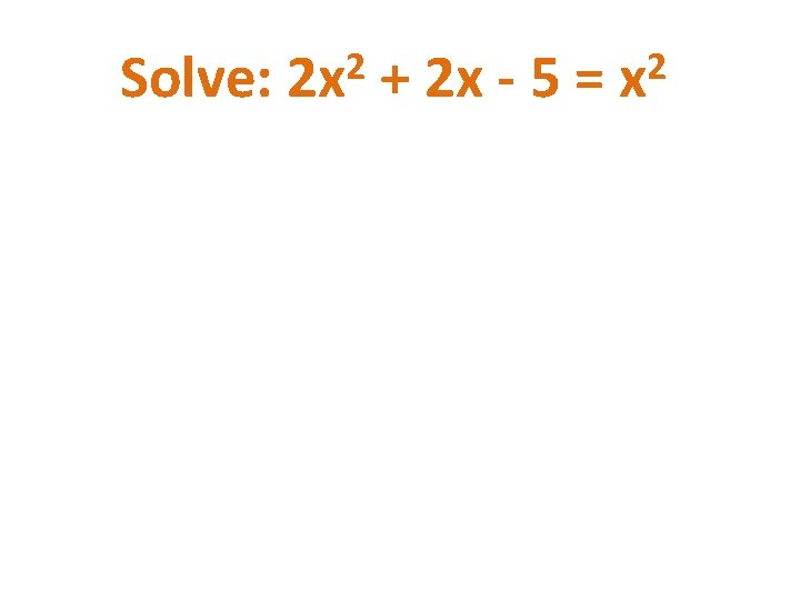 Solve: 2 2 x + 2 x - 5 = 2 x 