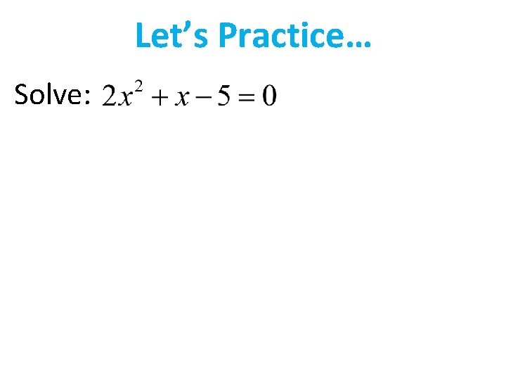Let’s Practice… Solve: 