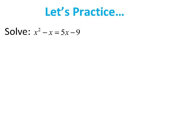 Let’s Practice… Solve: 