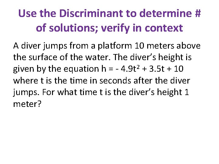 Use the Discriminant to determine # of solutions; verify in context A diver jumps