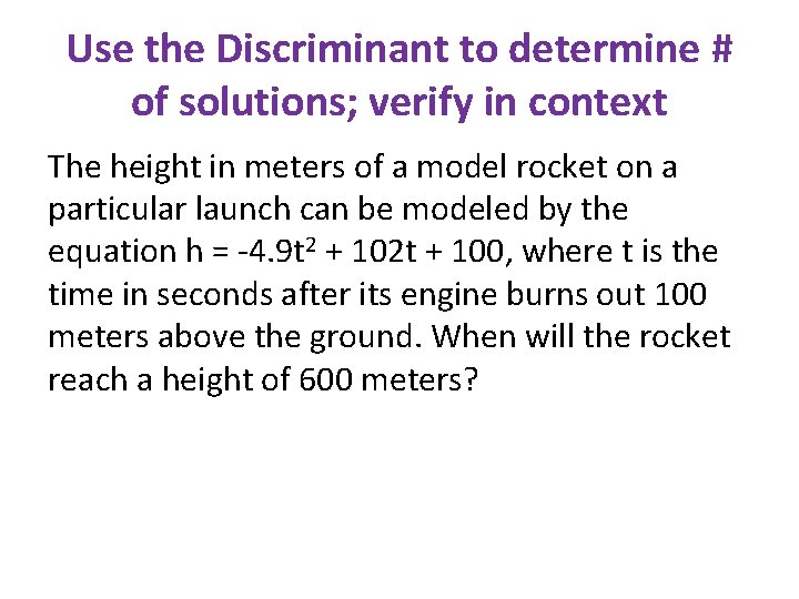 Use the Discriminant to determine # of solutions; verify in context The height in