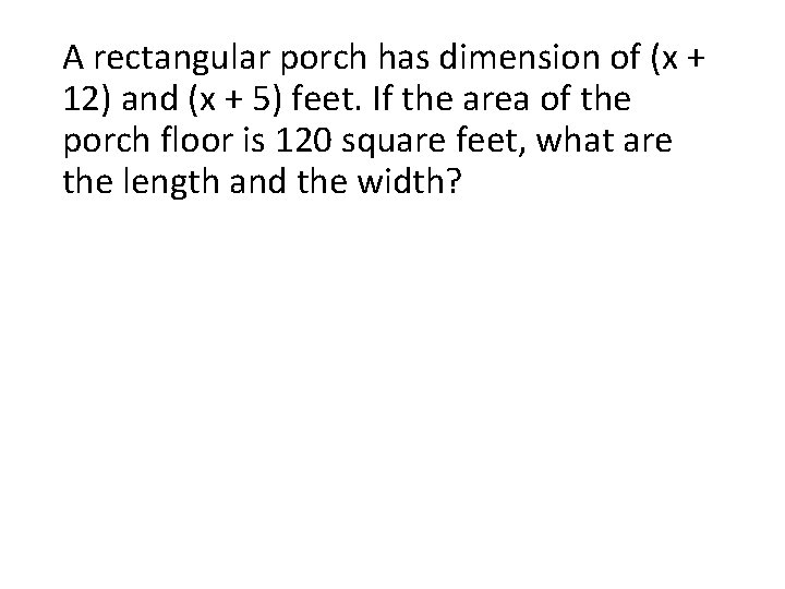 A rectangular porch has dimension of (x + 12) and (x + 5) feet.