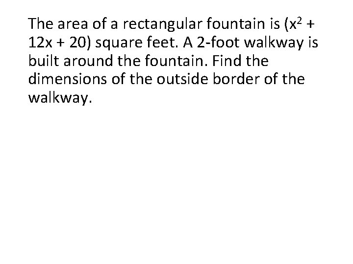 The area of a rectangular fountain is (x 2 + 12 x + 20)