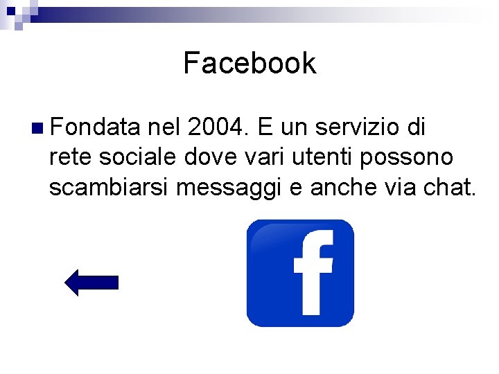 Facebook n Fondata nel 2004. E un servizio di rete sociale dove vari utenti