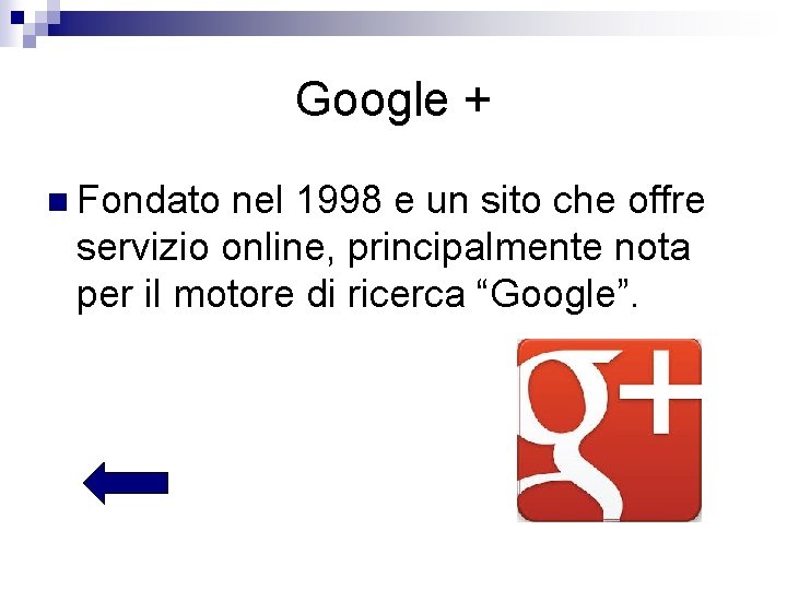 Google + n Fondato nel 1998 e un sito che offre servizio online, principalmente