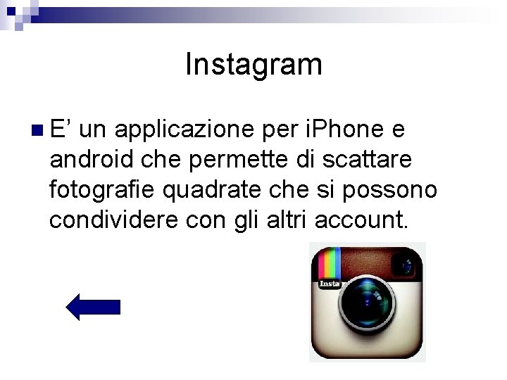 Instagram n E’ un applicazione per i. Phone e android che permette di scattare