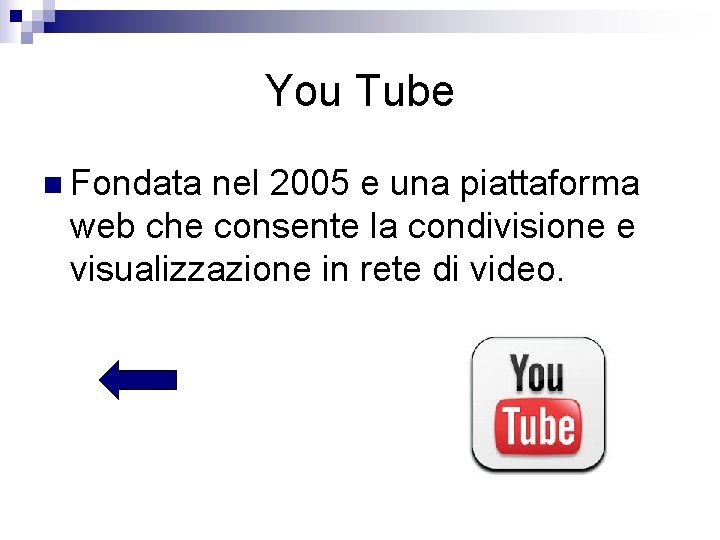 You Tube n Fondata nel 2005 e una piattaforma web che consente la condivisione