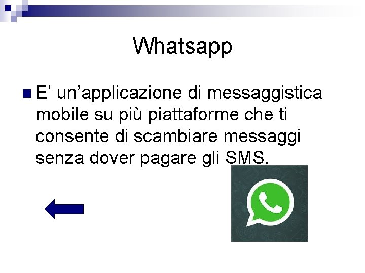 Whatsapp n E’ un’applicazione di messaggistica mobile su più piattaforme che ti consente di