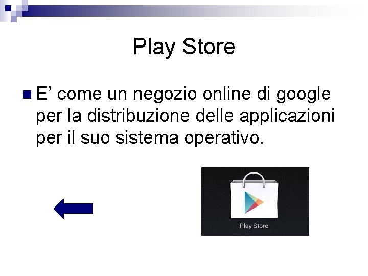 Play Store n E’ come un negozio online di google per la distribuzione delle