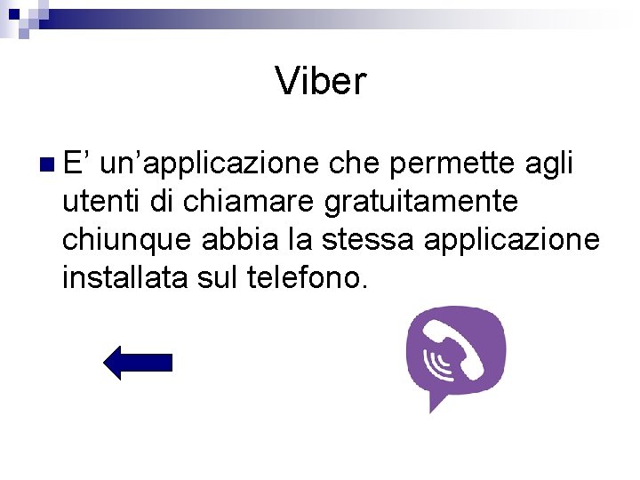 Viber n E’ un’applicazione che permette agli utenti di chiamare gratuitamente chiunque abbia la