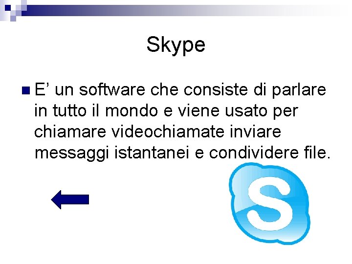 Skype n E’ un software che consiste di parlare in tutto il mondo e