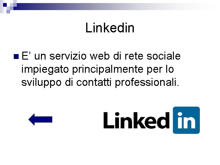 Linkedin n E’ un servizio web di rete sociale impiegato principalmente per lo sviluppo