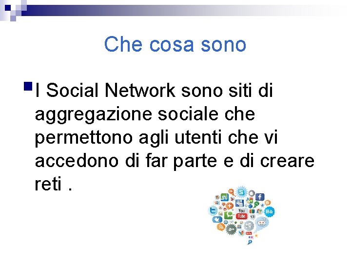 Che cosa sono §I Social Network sono siti di aggregazione sociale che permettono agli