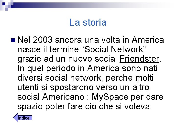 La storia n Nel 2003 ancora una volta in America nasce il termine “Social