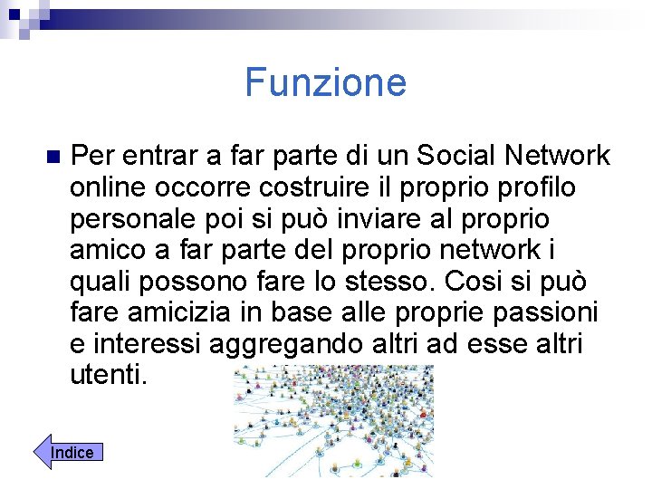 Funzione n Per entrar a far parte di un Social Network online occorre costruire