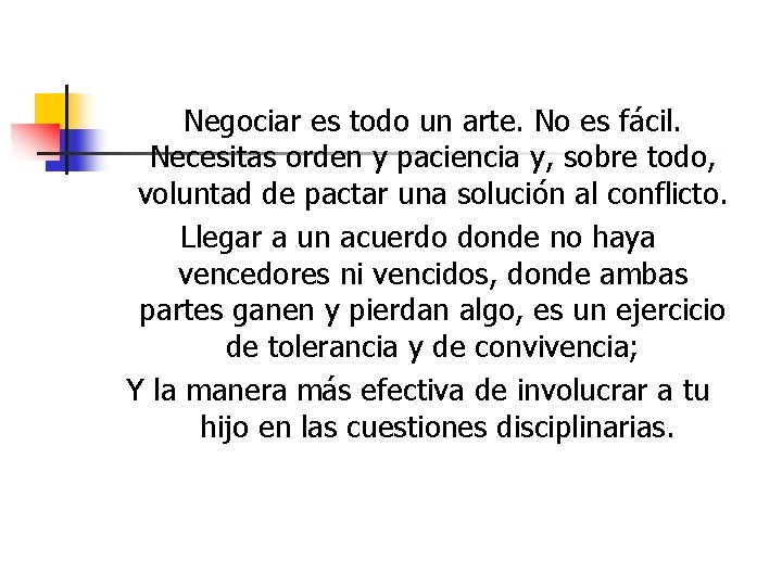 Negociar es todo un arte. No es fácil. Necesitas orden y paciencia y, sobre