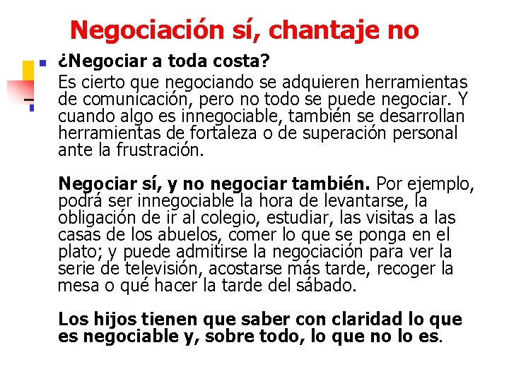 Negociación sí, chantaje no n ¿Negociar a toda costa? Es cierto que negociando se
